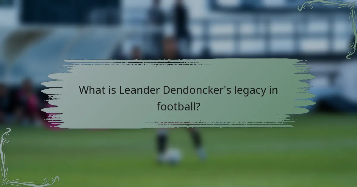 What is Leander Dendoncker's legacy in football?