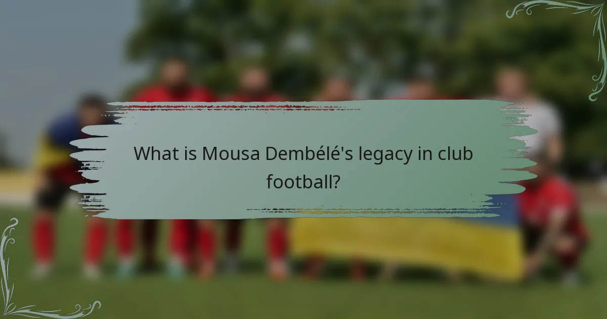 What is Mousa Dembélé's legacy in club football?