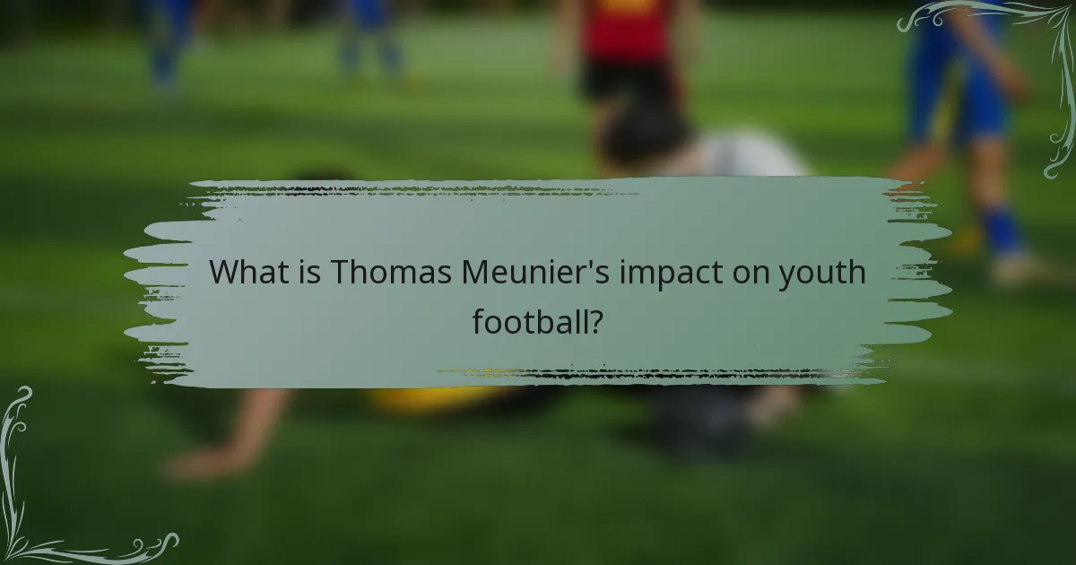 What is Thomas Meunier's impact on youth football?