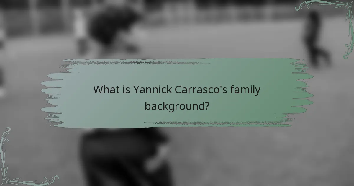 What is Yannick Carrasco's family background?