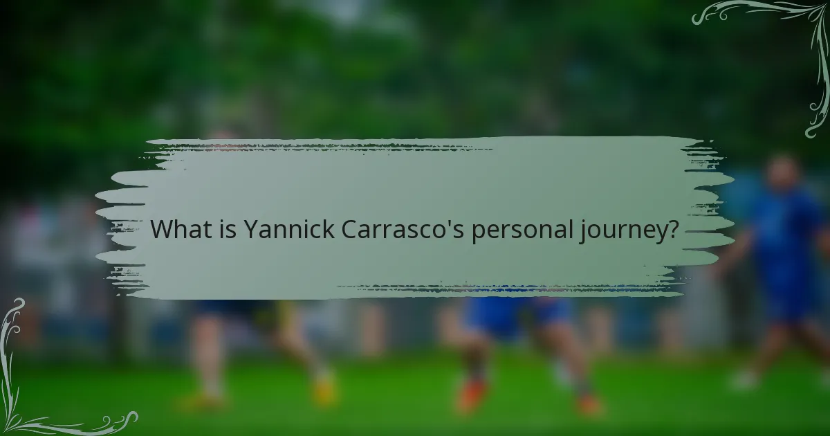 What is Yannick Carrasco's personal journey?