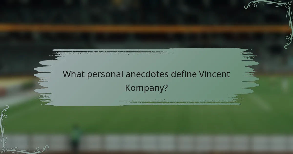 What personal anecdotes define Vincent Kompany?