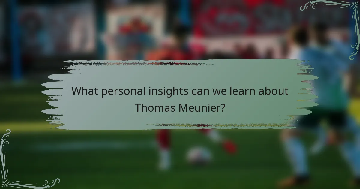 What personal insights can we learn about Thomas Meunier?