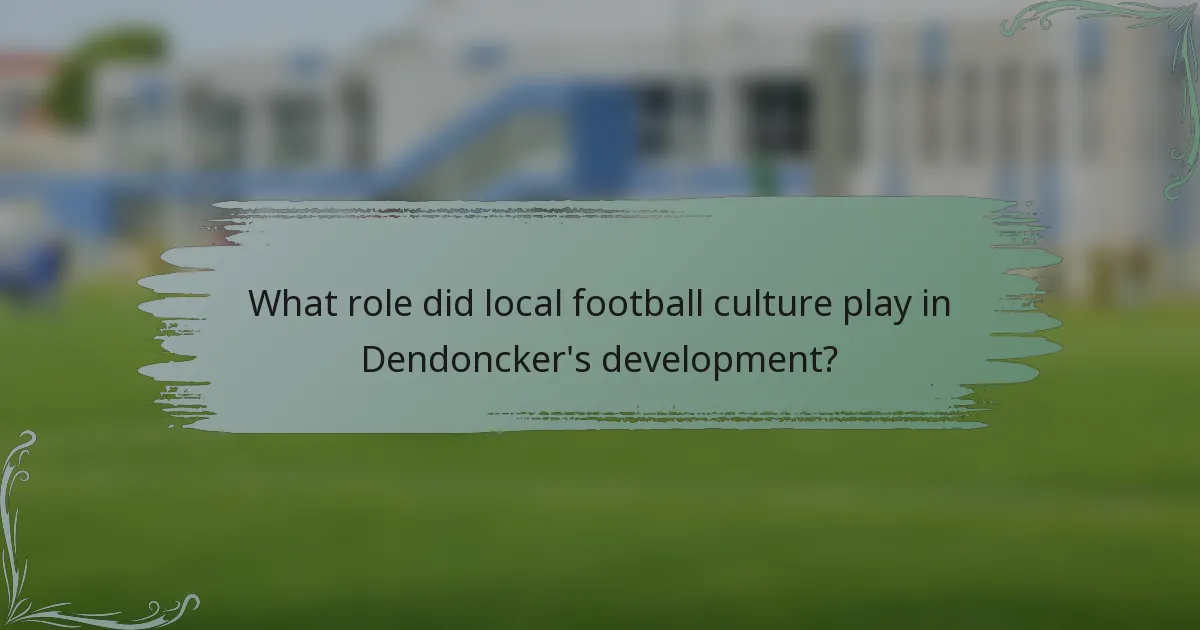 What role did local football culture play in Dendoncker's development?