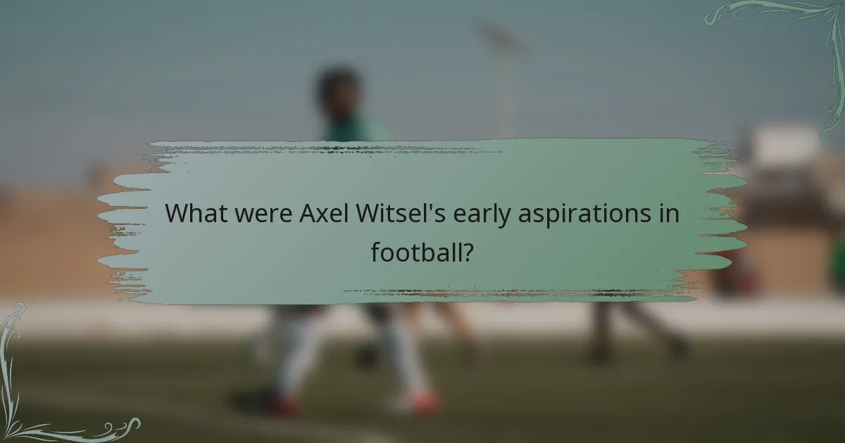 What were Axel Witsel's early aspirations in football?