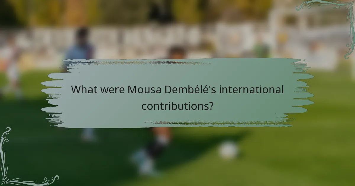 What were Mousa Dembélé's international contributions?