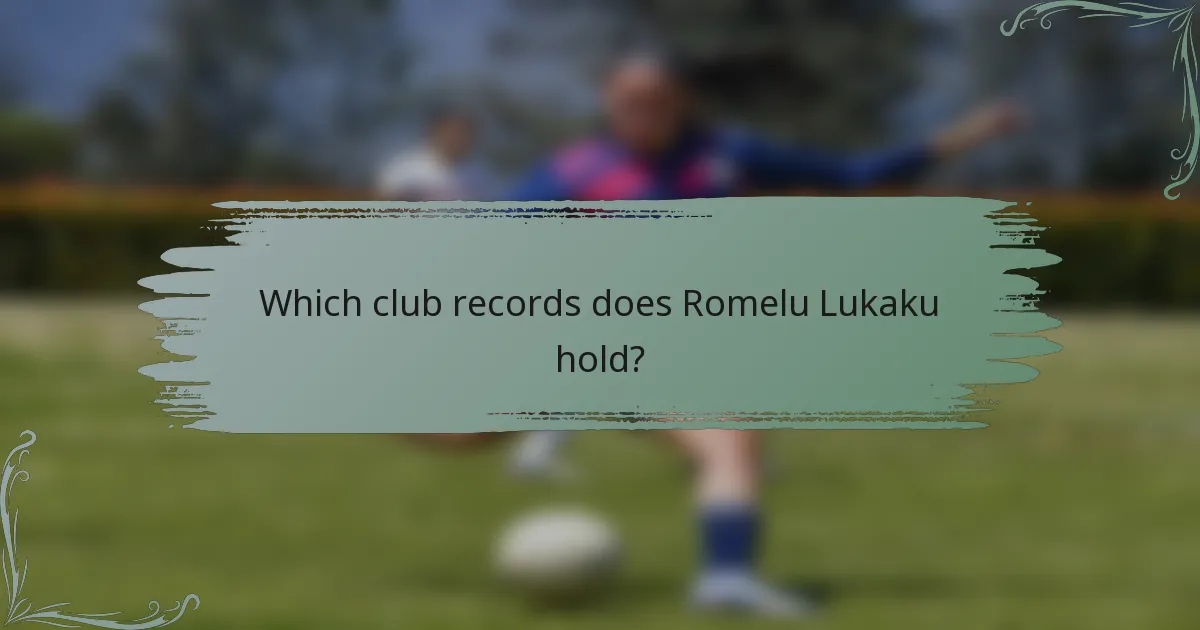 Which club records does Romelu Lukaku hold?