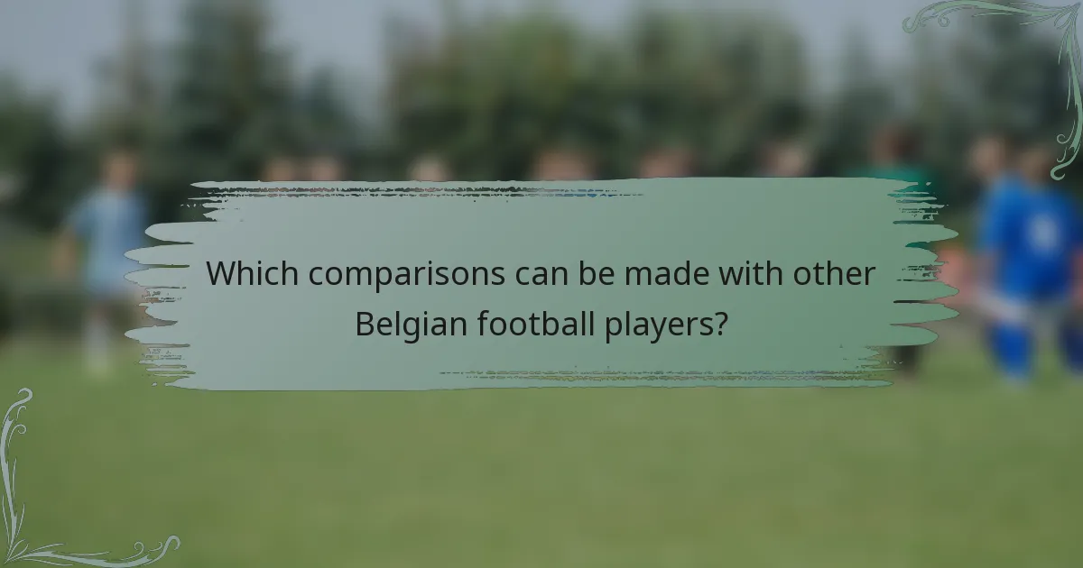 Which comparisons can be made with other Belgian football players?