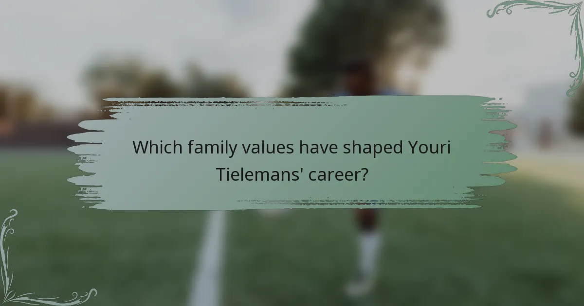 Which family values have shaped Youri Tielemans' career?