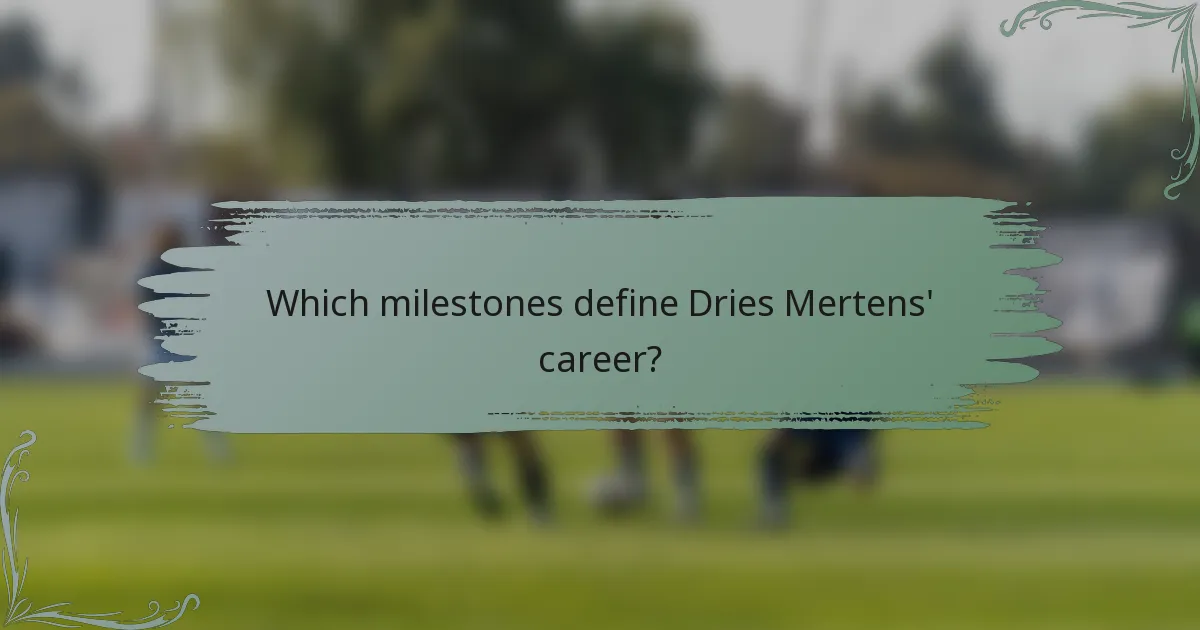Which milestones define Dries Mertens' career?