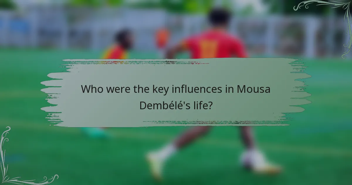 Who were the key influences in Mousa Dembélé's life?